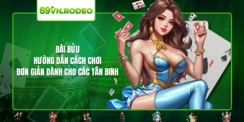 Bài Bửu – Hướng Dẫn Cách Chơi Đơn Giản Dành Cho Các Tân Binh