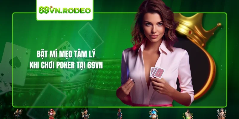 Bật mí mẹo tâm lý khi chơi Poker tại 69VN