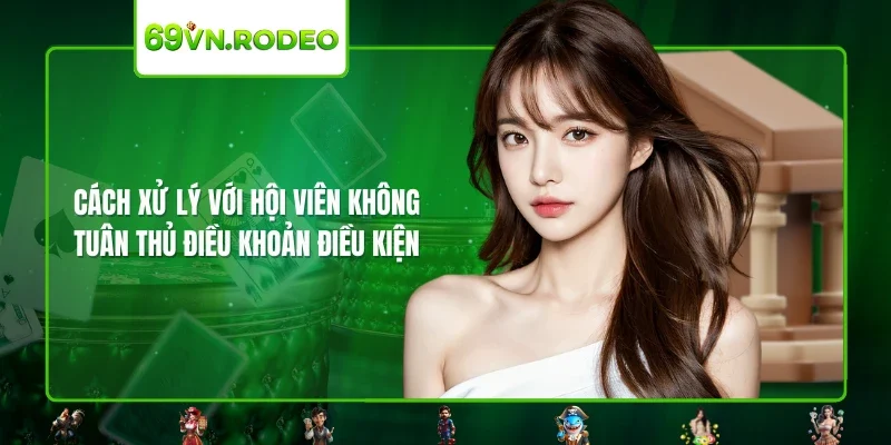 Cách xử lý với hội viên không tuân thủ điều khoản điều kiện Cách xử lý với hội viên không tuân thủ điều khoản điều kiện