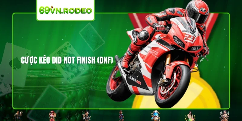 Cược kèo Did Not Finish (DNF)