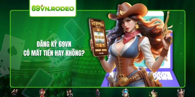 Đăng ký 69VN có mất tiền hay không? 