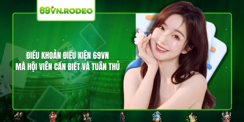 Điều khoản điều kiện 69VN mà hội viên cần biết và tuân thủ Điều khoản điều kiện 69VN mà hội viên cần biết và tuân thủ