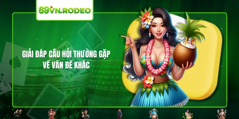 Giải đáp câu hỏi thường gặp về vấn đề khác Giải đáp câu hỏi thường gặp về vấn đề khác