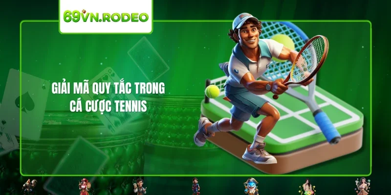 Giải mã quy tắc trong cá cược tennis