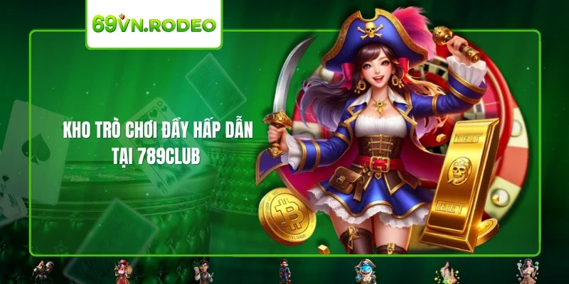 Kho trò chơi đầy hấp dẫn tại 789CLUB 