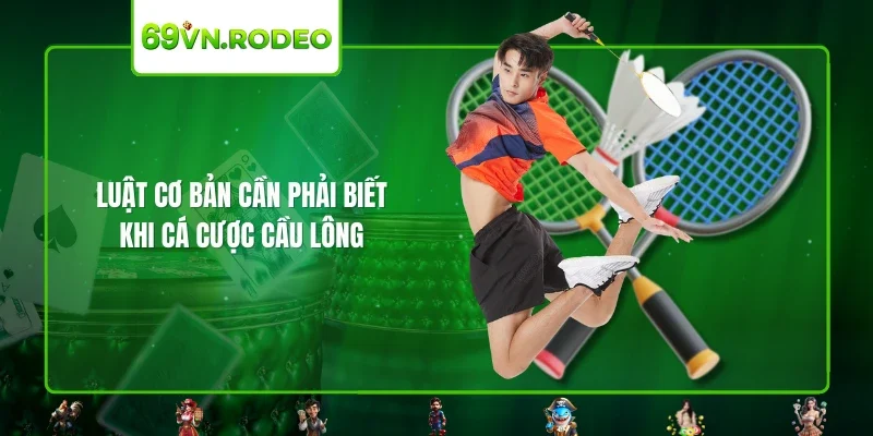 Luật cơ bản cần phải biết khi cá cược cầu lông