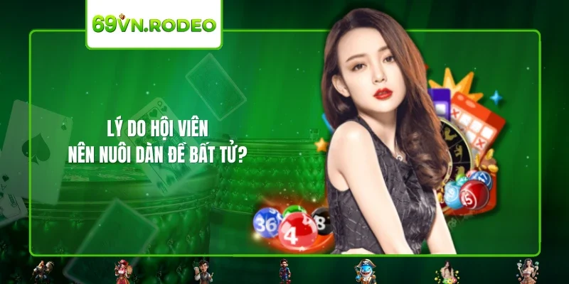 Lý do hội viên nên nuôi dàn đề bất tử? 