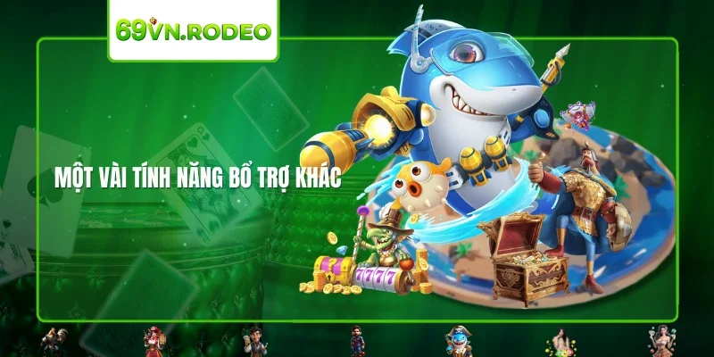 Một vài tính năng bổ trợ khác