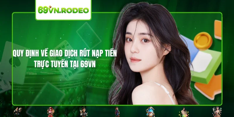 Quy định về giao dịch rút nạp tiền trực tuyến tại 69VN Quy định về giao dịch rút nạp tiền trực tuyến tại 69VN
