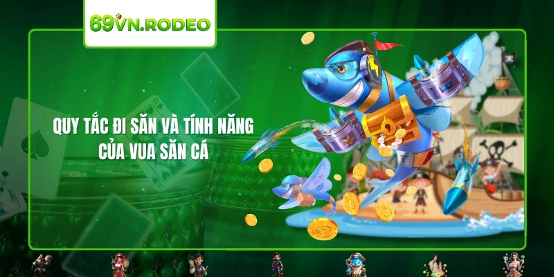 Quy tắc đi săn và tính năng của vua săn cá Quy tắc đi săn và tính năng của vua săn cá