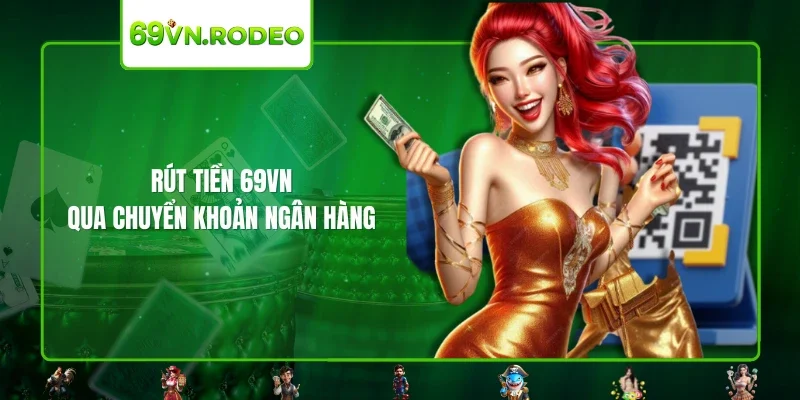 Rút tiền 69VN qua chuyển khoản ngân hàng