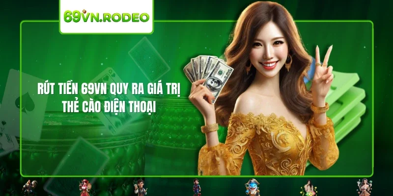 Rút tiền 69VN quy ra giá trị thẻ cào điện thoại
