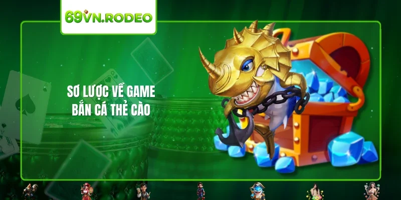 Sơ lược về game bắn cá thẻ cào