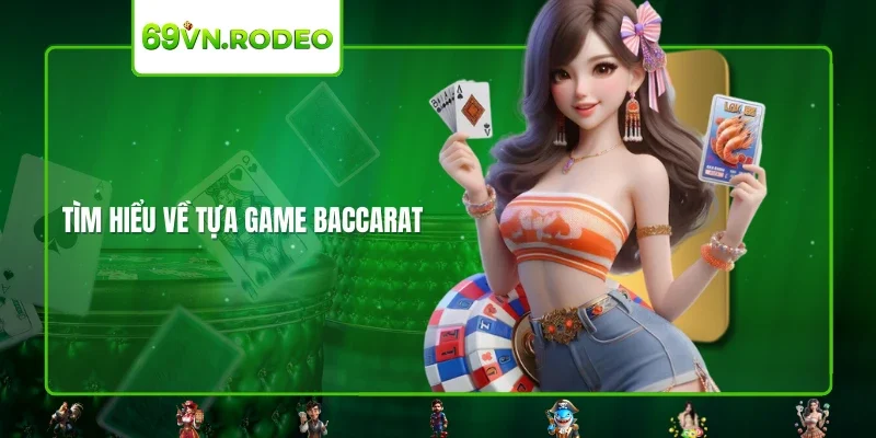 Tìm hiểu về tựa game Baccarat