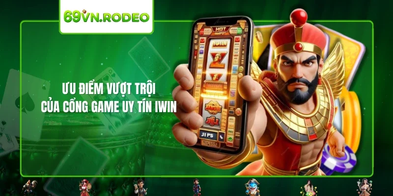 Ưu điểm vượt trội của cổng game uy tín IWIN